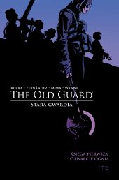 The Old Guard. Stara Gwardia. Księga pierwsza: Otwarcie ognia